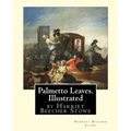 Palmetto Leaves. by Harriet Beecher Stowe, Illustrated (World's Classics)