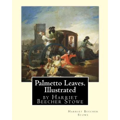 Palmetto Leaves. by Harriet Beecher Stowe, Illustrated (World's Classics)