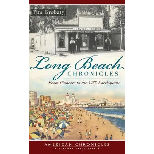 Long Beach Chronicles: From Pioneers to the 1933 Earthquake