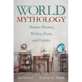 World Mythology: Human Desires, Wishes, Fears, and Foibles