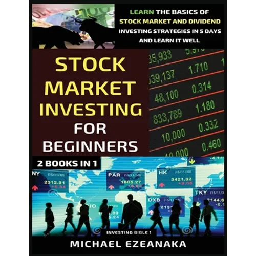 Stock Market Investing For Beginners (2 Books In 1): Learn The Basics Of Stock Market And Dividend Investing Strategies In 5 Days And Learn It Well