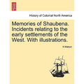 Memories of Shaubena. Incidents Relating to the Early Settlements of the West. with Illustrations.