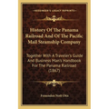 History Of The Panama Railroad And Of The Pacific Mail Steamship Company: Together With A Traveler's Guide And Business Man's Handbook For The Panama