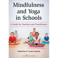 Mindfulness and Yoga in Schools: A Guide for Teachers and Practitioners