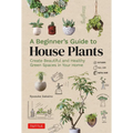 A Beginner's Guide to House Plants: Creating Beautiful and Healthy Green Spaces in Your Home