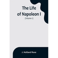 The Life of Napoleon I (Volume 1)