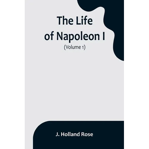 The Life of Napoleon I (Volume 1)
