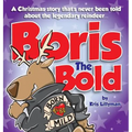 Boris The Bold (Hard Cover): A Christmas Story That's Never Been Told