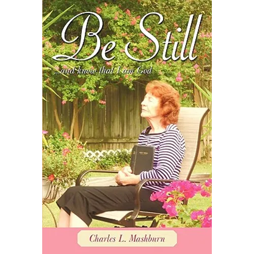 Be Still: And Know That I Am God