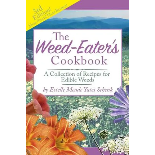 The Weed-Eater's Cookbook: A Collection of Recipes for Edible Weeds