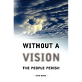 Without a Vision the People Perish