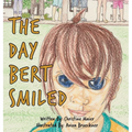 The Day Bert Smiled: A Children's Book About Cleft Lip and Palate Awareness