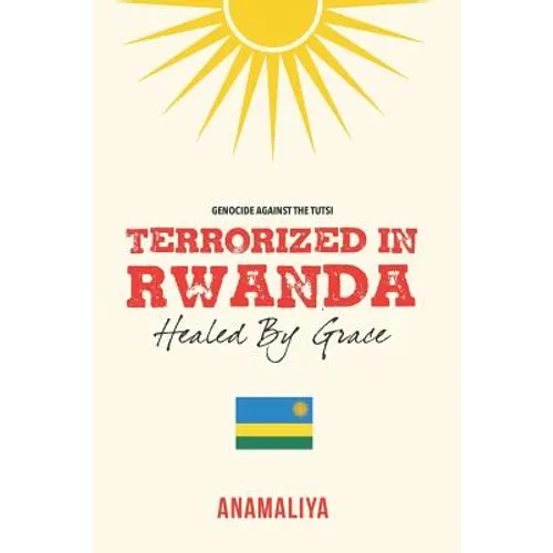Terrorized in Rwanda: Healed by Grace