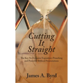 Cutting It Straight: The Key to Dynamic Expository Preaching and Powerful Biblical Presentations
