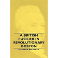 A British Fusilier in Revolutionary Boston