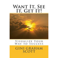 Want It, See It, Get It!: Visualize Your Way to Success