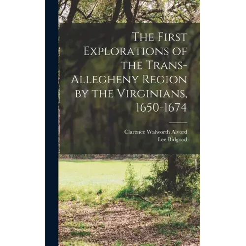 The First Explorations of the Trans-Allegheny Region by the Virginians, 1650-1674