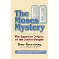 The Moses Mystery: The Egyptian Origins of the Jewish People