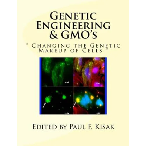 Genetic Engineering & GMO's: " Changing the Genetic Makeup of Cells "