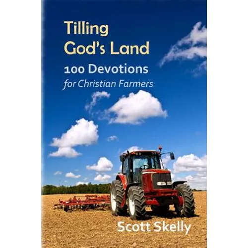 Tilling God's Land: 100 Devotions for Christian Farmers