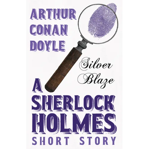Silver Blaze - A Sherlock Holmes Short Story;With Original Illustrations by Sidney Paget