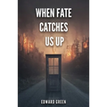 When Fate Catches Us Up