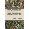 Radford's Practical Barn Plans - Being a Complete Collection of Practical, Economical and Common Sense Plans of Barns, Out Buildings and Stock Sheds