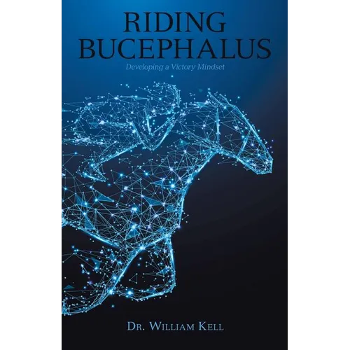 Riding Bucephalus: Developing a Victory Mindset