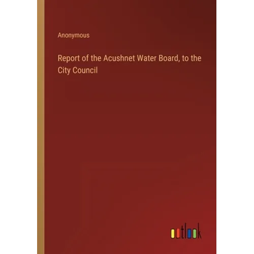 Report of the Acushnet Water Board, to the City Council