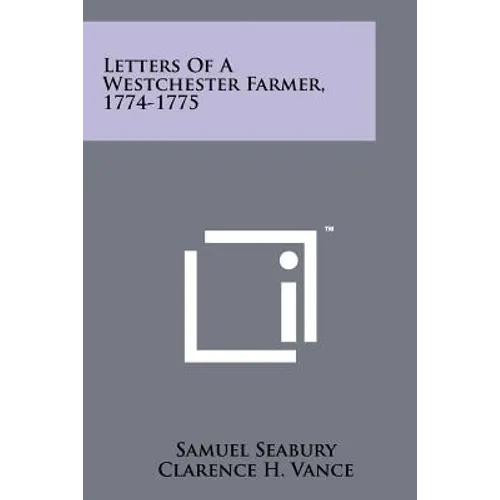 Letters Of A Westchester Farmer, 1774-1775