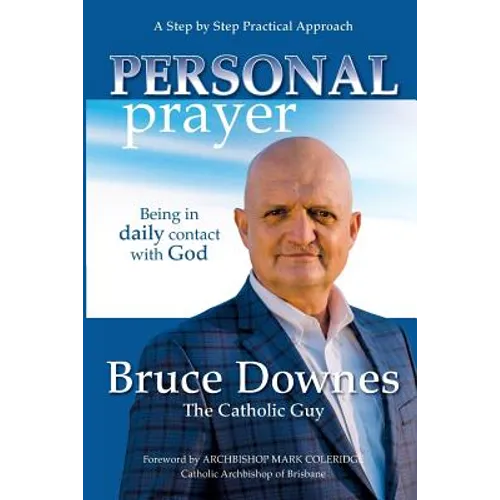 Personal Prayer; A Step by Step Practical Approach: Being in Daily Contact with God