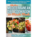 Effortless Mediterranean Diet Cookbook 30-Minute Meals: Quick and Easy Kitchen to Table Mediterranean Recipes