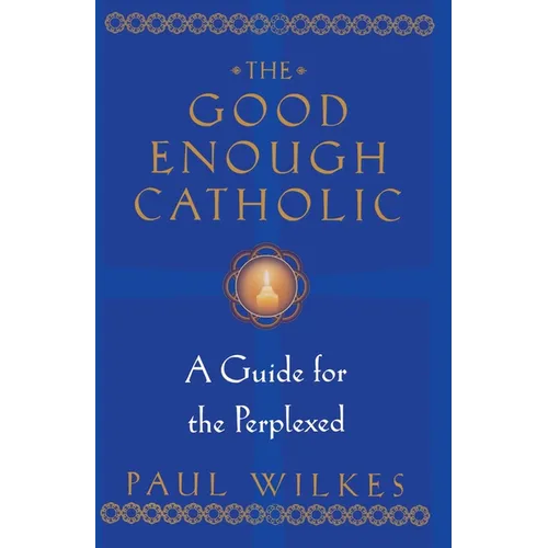 The Good Enough Catholic: A Guide for the Perplexed