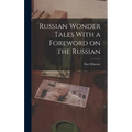 Russian Wonder Tales With a Foreword on the Russian