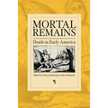 Mortal Remains: Death in Early America