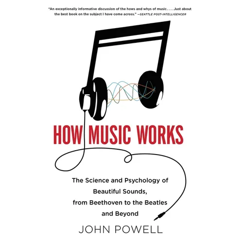 How Music Works: The Science and Psychology of Beautiful Sounds, from Beethoven to the Beatles and Beyond [With CD (Audio)]