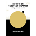 Dancing on the Edge of Greatness: Making Leadership Personal