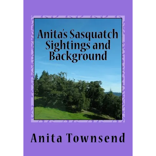 Anita's Sasquatch Sightings and Background: Factual Accounts