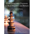 From Imaginary Oxymora to Real Polarities and Return: A New Science of Reality