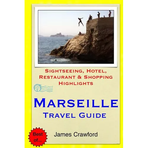 Marseille Travel Guide: Sightseeing, Hotel, Restaurant & Shopping Highlights