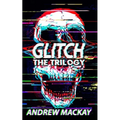 Glitch: The Trilogy: The Complete Cyberpunk Horror Collection
