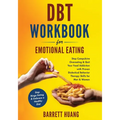DBT Workbook For Emotional Eating: Stop Compulsive Overeating & Quit Your Food Addiction with Proven Dialectical Behavior Therapy Skills for Men & Wom