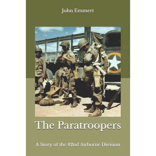 The Paratroopers: A Story of the 82nd Airborne Division