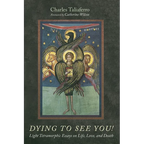 Dying to See You!: Light Tetramorphic Essays on Life, Love, and Death