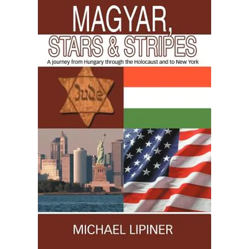 Magyar, Stars & Stripes: A journey from Hungary through the Holocaust and to New York