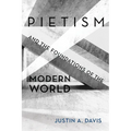Pietism and the Foundations of the Modern World
