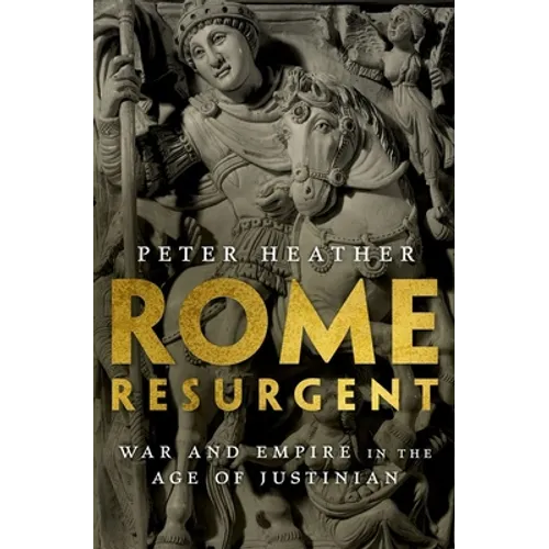 Rome Resurgent: War and Empire in the Age of Justinian