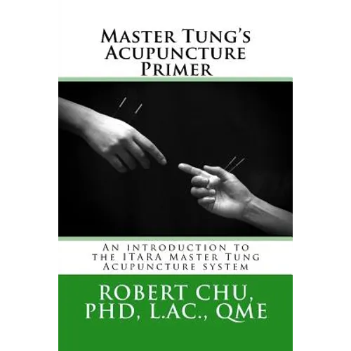 Master Tung's Acupuncture Primer: An introduction to the Master Tung Acupuncture system