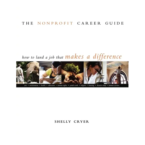 The Nonprofit Career Guide: How to Land a Job That Makes a Difference