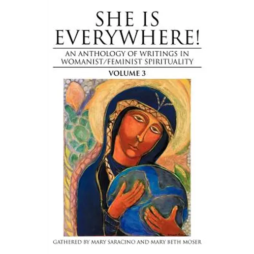 She Is Everywhere! Volume 3: An Anthology of Writings in Womanist/Feminist Spirituality